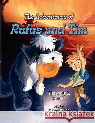 The Adventures of Rufus and Tim Timothy Durkin 9781436386463