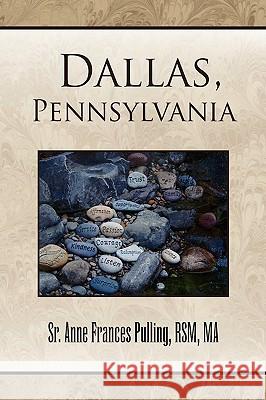 Dallas, Pennsylvania Sr. Anne Frances Rsm Ma Pulling 9781436386708 Xlibris Corporation