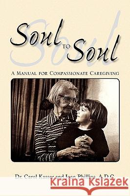 Soul to Soul Dr Carol Kasser Joan Phillip 9781436386845 Xlibris Corporation