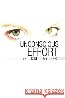 Unconscious Effort Tom Taylor 9781436387507 Xlibris Corporation