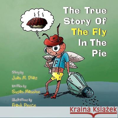 The True Story Of The Fly In The Pie M. Diaz & Jua 9781436387545 Xlibris Corporation