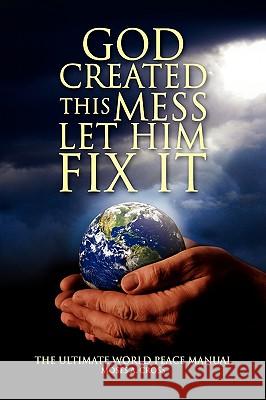 God Created This Mess Let Him Fix It Moses A. Cross 9781436387798 Xlibris Corporation