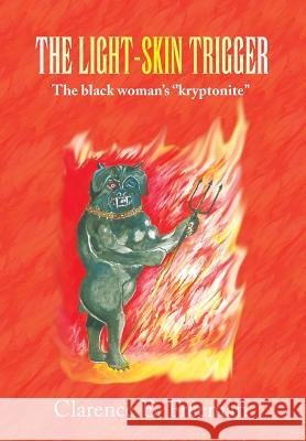 The Light-Skin Trigger: The black woman's ''kryptonite'' Freeman, Clarence E. 9781436388207 Xlibris Corporation