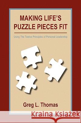 Making Life's Puzzle Pieces Fit Greg L. Thomas 9781436388429 Xlibris Corporation