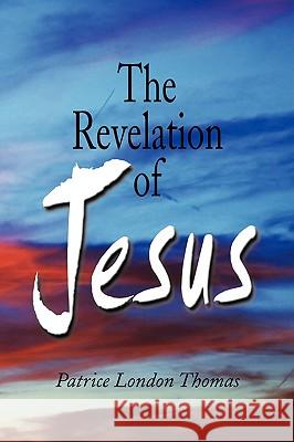 The Revelation of Jesus Patrice London Thomas 9781436388542