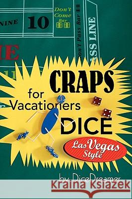 Craps for Vacationers Dice Las Vegas Style Dicedreamer 9781436388962 Xlibris Corporation