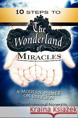 The Wonderland of Miracles Theinfinitesimal~nonentity 9781436389310 Xlibris Corporation