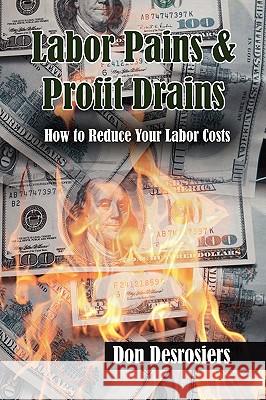 Labor Pains & Profits Drains Desrosiers Do 9781436389334