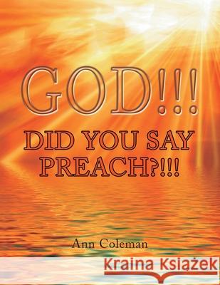 God!!! Did You Say Preach?!!! Ann Coleman 9781436389617