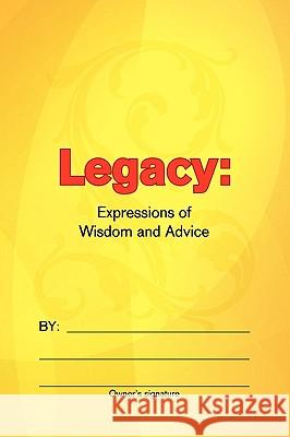 Legacy: Expressions of Wisdom and Advice Soria, Wendy 9781436389839 Xlibris Corporation