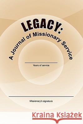 Legacy: A Journal of Missionary Service Soria, Wendy 9781436389877 Xlibris Corporation