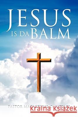 Jesus Is Da Balm Pastor MacArthur O. Littles 9781436389891