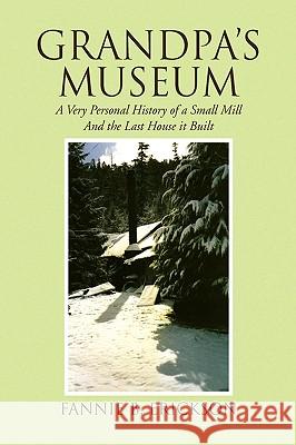 Grandpa's Museum Fannie B. Erickson 9781436389952 Xlibris Corporation