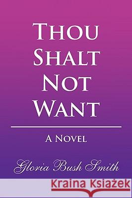 Thou Shalt Not Want Gloria Bush Smith 9781436390019