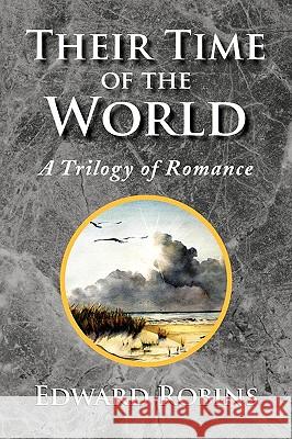 Their Time of the World Edward Robins 9781436390125 Xlibris Corporation