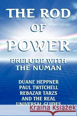 The Rod of Power Duane Heppner Rebazar Tarzs Paul Twitchell 9781436390552