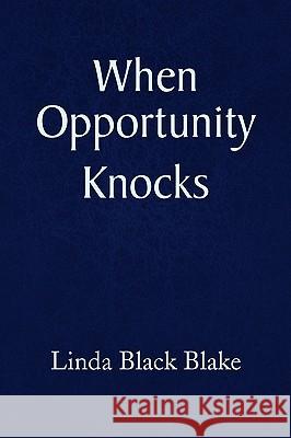 When Opportunity Knocks Linda Black Blake 9781436390651