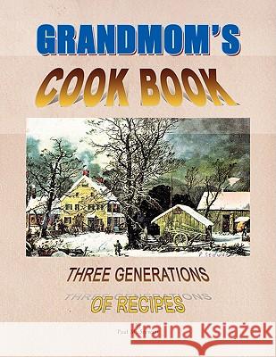 Grandmom's Cookbook Paul M. Stewart 9781436391092 Xlibris Corporation