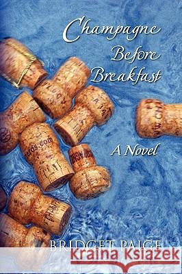 Champagne Before Breakfast Bridget Paige 9781436391283 Xlibris Corporation