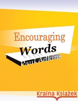 Encouraging Words Paul Adkins   9781436391412 Xlibris Us