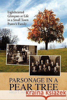 Parsonage in a Pear Tree Arlo T. Janssen 9781436391603
