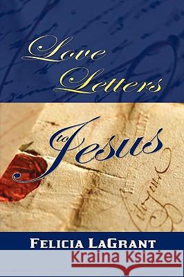 Love Letters to Jesus Felicia Lagrant 9781436392020