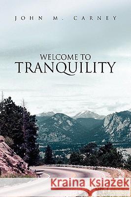 Welcome to Tranquility John M. Carney 9781436392075