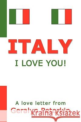 Italy: I Love You! Peterkin, Geralyn 9781436392426 Xlibris Corporation