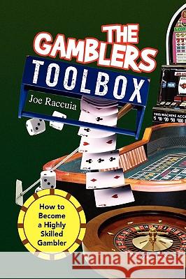 The Gambler's Toolbox Joe Raccuia 9781436392488 Xlibris Corporation