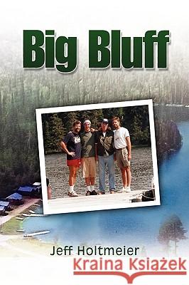 Big Bluff Jeff Holtmeier 9781436392532 Xlibris Corporation