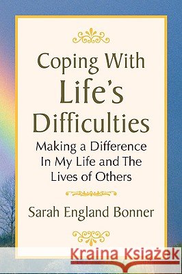 Coping with Life's Difficulties Sarah England Bonner 9781436393348 Xlibris Corporation