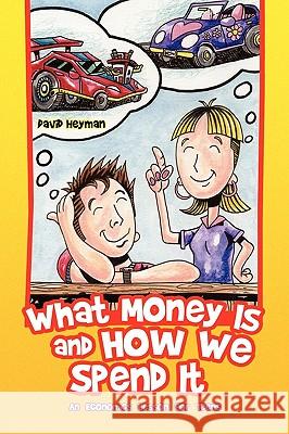 What Money Is and How We Spend It? David Heyman 9781436394185