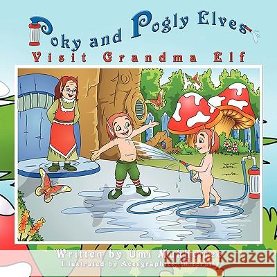 Poky and Pogly Elves Visit Grandma Elf Umi Mukherjee 9781436394697