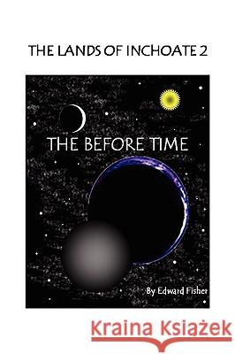 The Lands of Inchoate 2 Edward Fisher 9781436394789