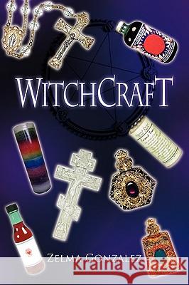 Witchcraft Zelma Gonzalez 9781436394864 Xlibris Corporation