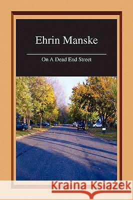 On a Dead End Street Ehrin Manske 9781436395243