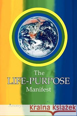 The Life-Purpose Manifest Anonymous American Lifespirit 9781436395960 Xlibris Corporation