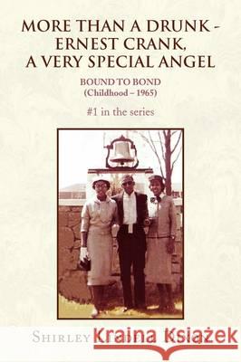 MORE THAN A DRUNK - ERNEST CRANK, A VERY SPECIAL ANGEL #1 in the series Dixon, Shirley Lindell 9781436396394 Xlibris Corporation