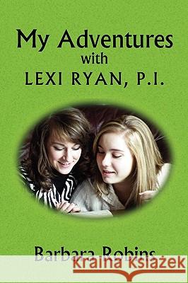 My Adventures with Lexi Ryan, P.I. Barbara Robins 9781436396530