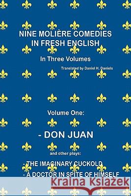 Nine Molière Comedies in Fresh English: Volume One - Don Juan Daniels, Daniel H. 9781436396745 Xlibris Corporation