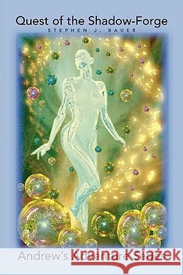 Quest of the Shadow-Forge Stephen J. Bauer 9781436397230 Xlibris Corporation