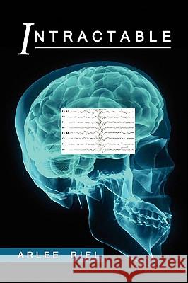 Intractable Arlee Riel 9781436397773 Xlibris Corporation