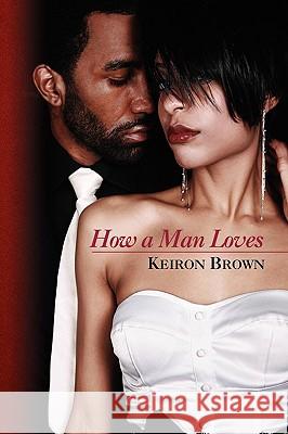 How a Man Loves Keiron Brown 9781436397803