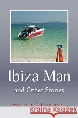 Ibiza Man Michael D. Lieberman 9781436397841 Xlibris Corporation