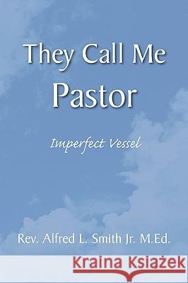 They Call Me Pastor Rev Alfred L. Smith Jr. M 9781436397995 Xlibris Corporation