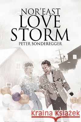 Nor'east Love Storm Peter Sonderegger 9781436398008