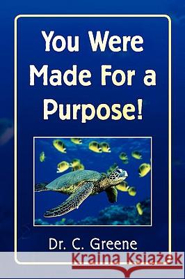 You Were Made for a Purpose! Dr C. Greene 9781436398107 Xlibris Corporation