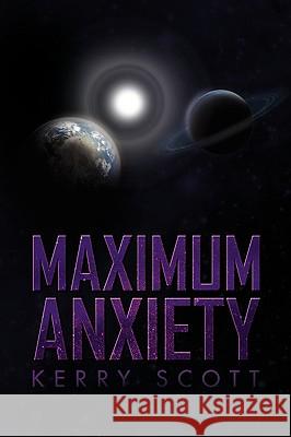 Maximum Anxiety Kerry Scott 9781436398121