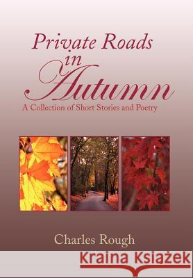 Private Roads in Autumn Charles Rough 9781436398657 Xlibris Corporation