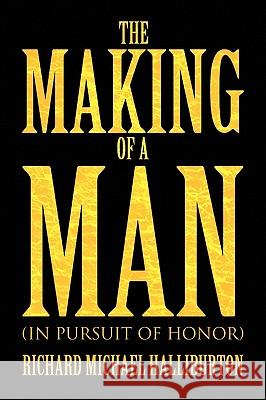 The Making of a Man Richard Michael Halliburton 9781436399203 Xlibris Corporation